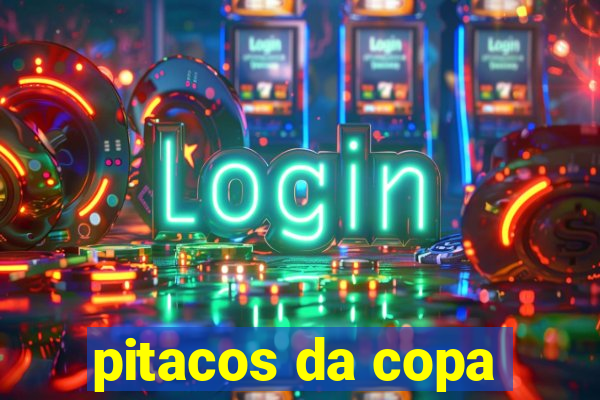 pitacos da copa