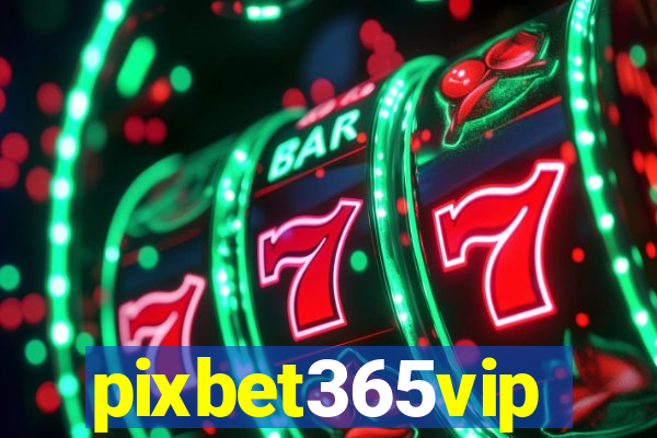 pixbet365vip