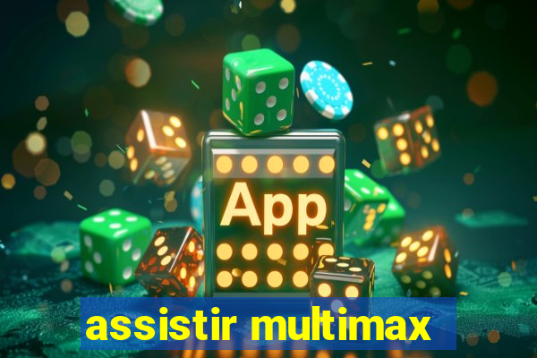 assistir multimax