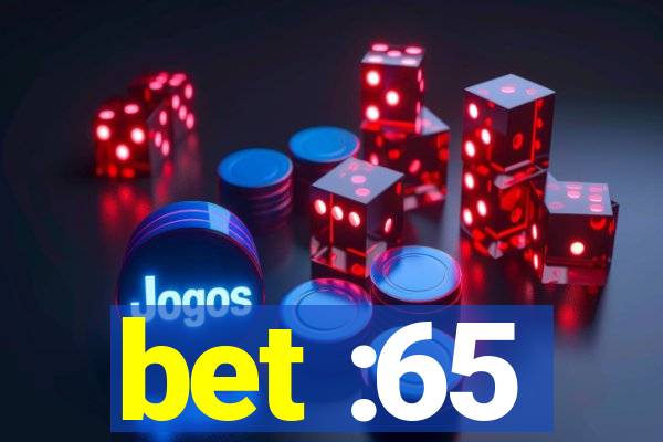 bet :65