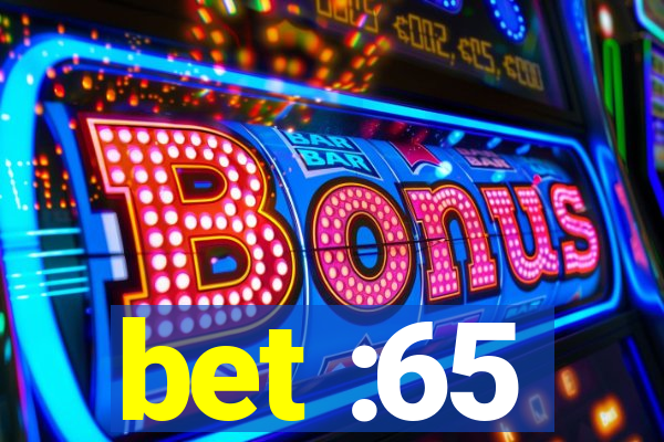 bet :65