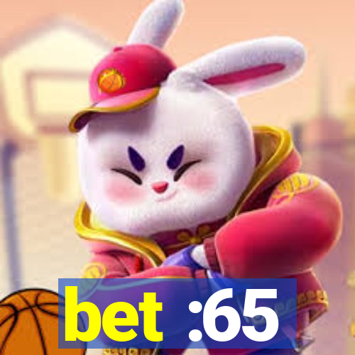 bet :65