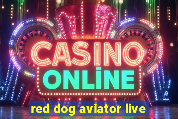 red dog aviator live