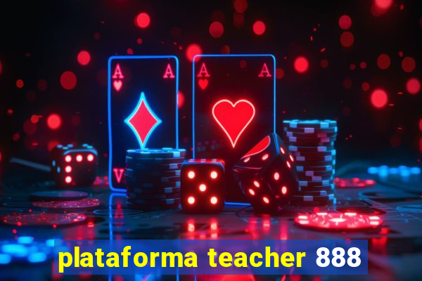 plataforma teacher 888