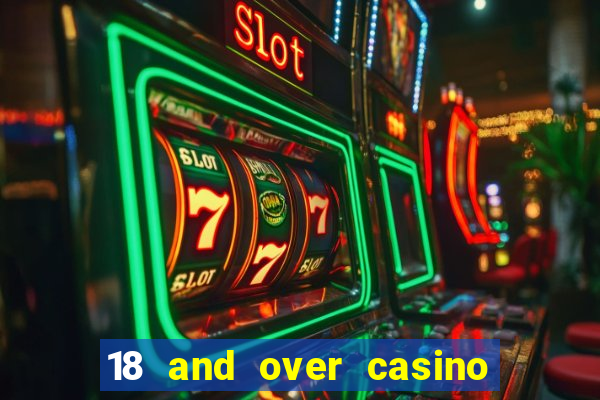 18 and over casino in california