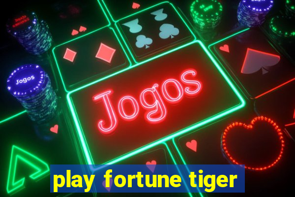 play fortune tiger