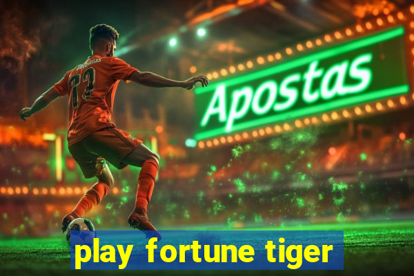 play fortune tiger