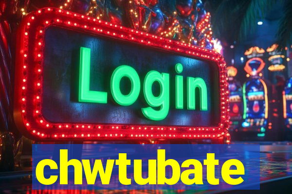 chwtubate