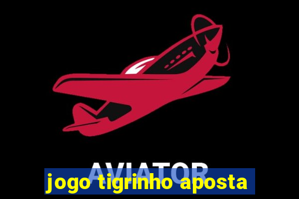 jogo tigrinho aposta