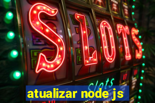 atualizar node js