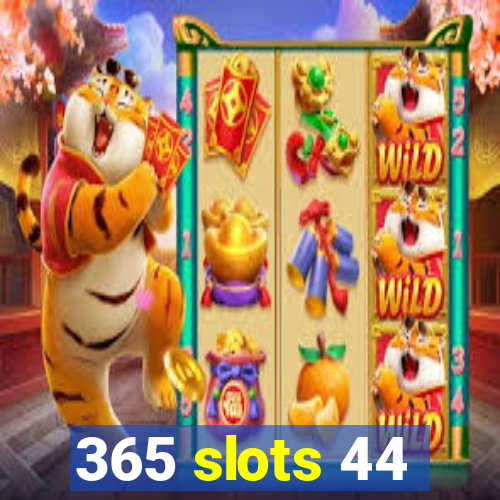 365 slots 44