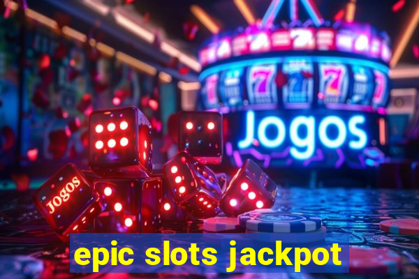 epic slots jackpot