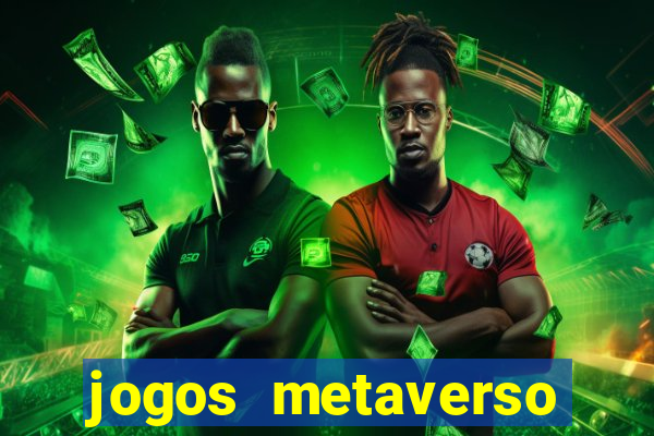 jogos metaverso para ganhar dinheiro