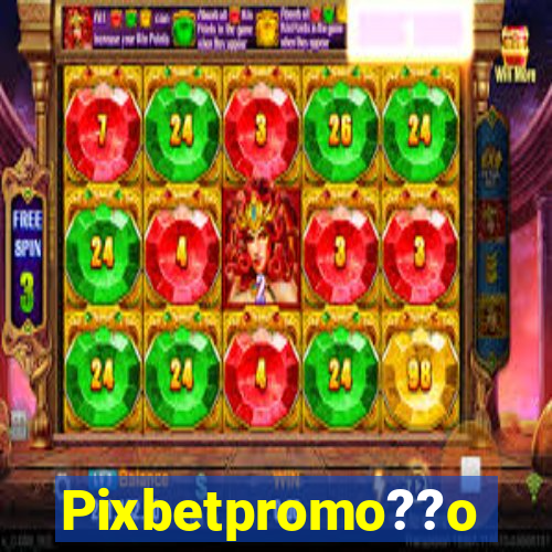 Pixbetpromo??o