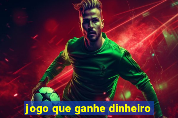 jogo que ganhe dinheiro