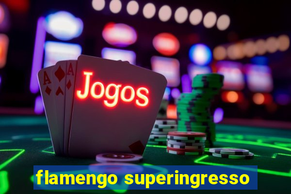 flamengo superingresso