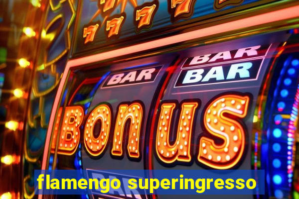 flamengo superingresso