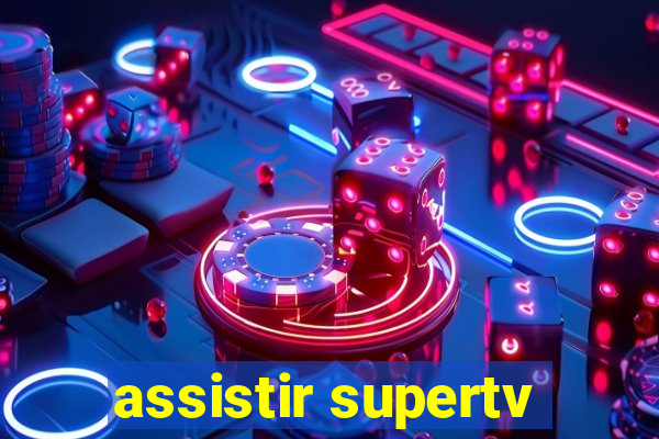 assistir supertv