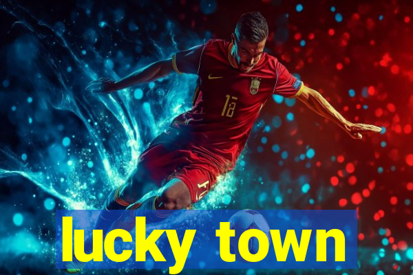 lucky town