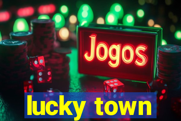 lucky town