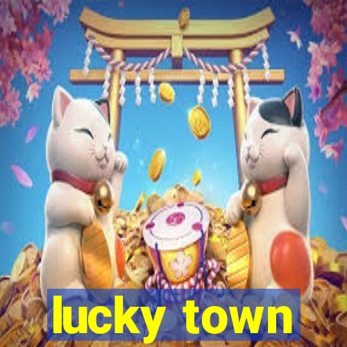 lucky town