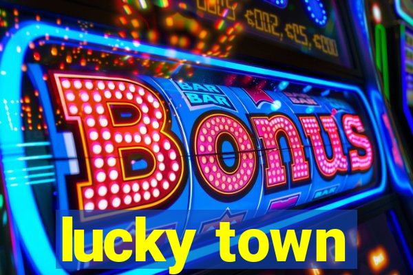 lucky town