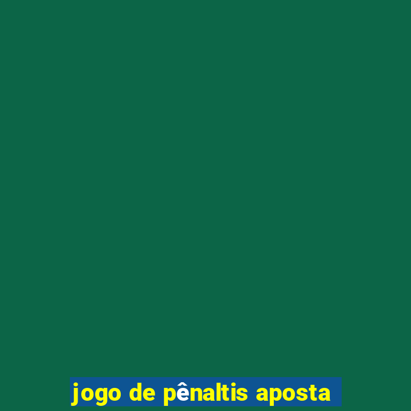 jogo de pênaltis aposta