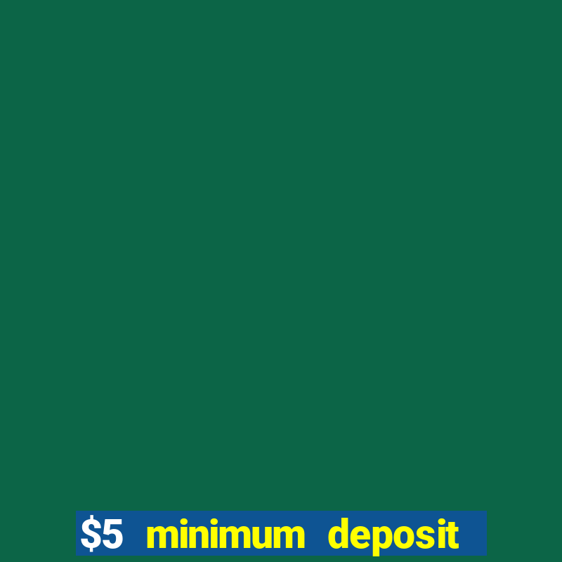 $5 minimum deposit casino 2020