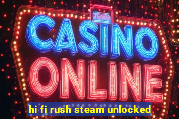 hi fi rush steam unlocked