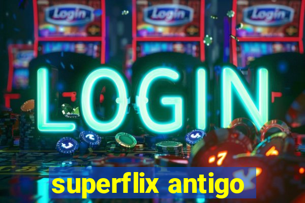 superflix antigo