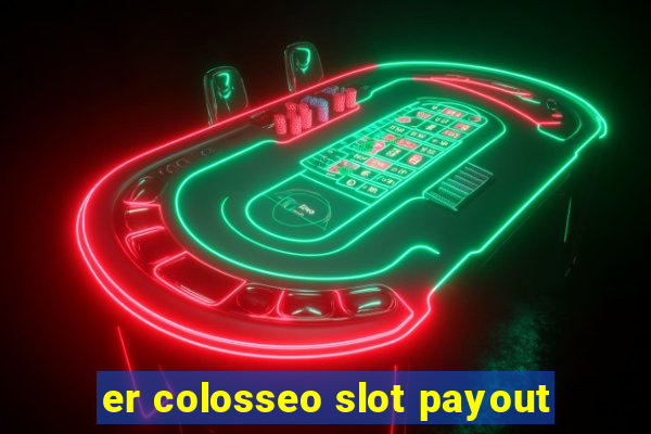 er colosseo slot payout