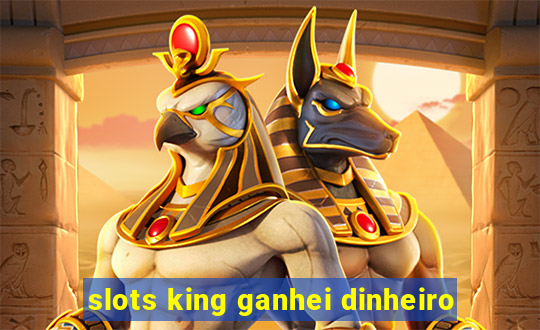 slots king ganhei dinheiro