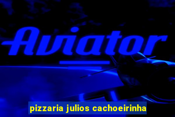 pizzaria julios cachoeirinha