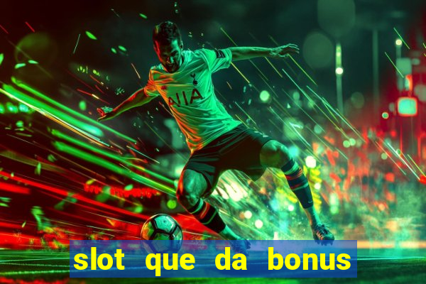 slot que da bonus no cadastro