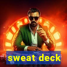 sweat deck