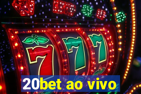 20bet ao vivo