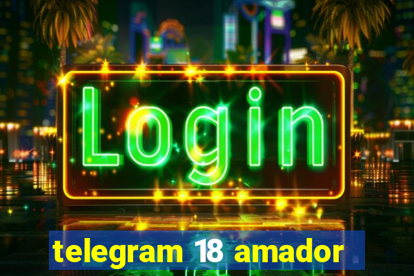 telegram 18 amador