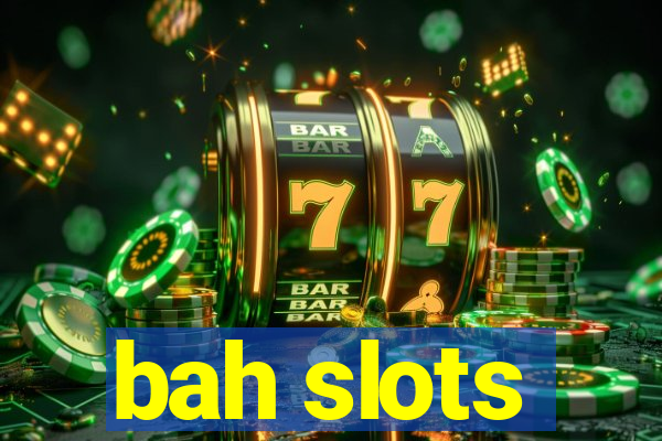 bah slots