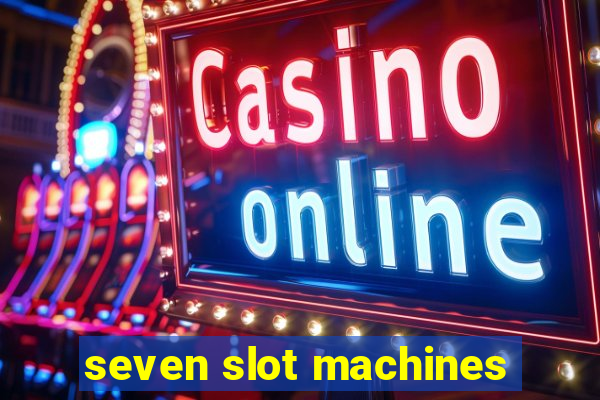 seven slot machines