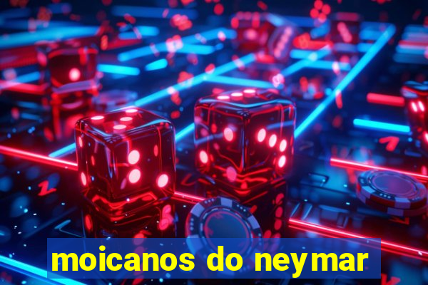 moicanos do neymar