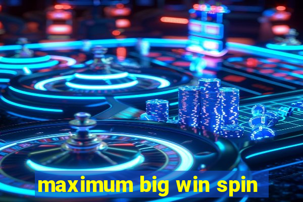 maximum big win spin