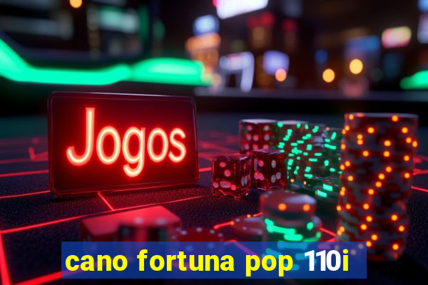 cano fortuna pop 110i