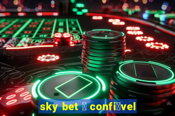 sky bet 茅 confi谩vel