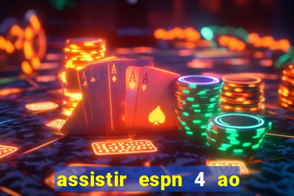 assistir espn 4 ao vivo gratis