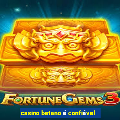 casino betano é confiável