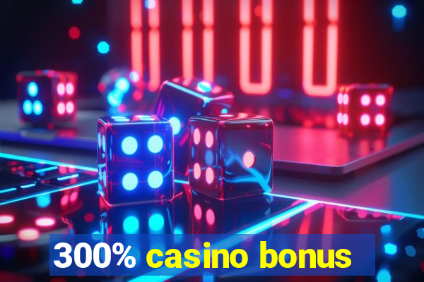 300% casino bonus