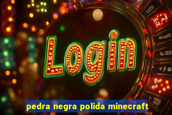 pedra negra polida minecraft