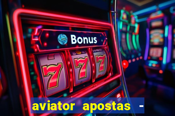 aviator apostas - jogo online