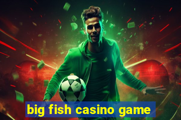 big fish casino game