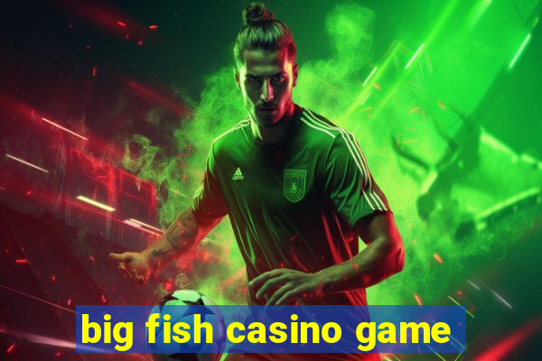 big fish casino game